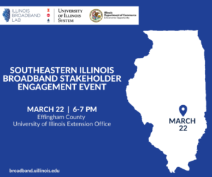 Southeastern Illinois Broadband Stakeholder Engagement Event, March 22, 6-7 PM, Effingham Extension Office